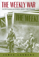 The Weekly War: Newsmagazines and Vietnam 0826215343 Book Cover