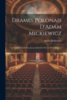 Drames Polonais D'Adam Mickiewicz: Les Confédérés De Bar, Jacques Jasinski; Ou Les Deux Polognes (French Edition) 1022784749 Book Cover
