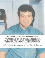 Eye Contact - The Mysterious Death in 2000 of Kassidy Bortner and the Wrongful Convictions of Chad Evans and Amanda Bortner 0983798524 Book Cover