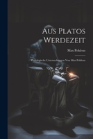Aus Platos Werdezeit; Philologische Untersuchungen Von Max Pohlenz 1022037587 Book Cover