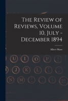 The Review of Reviews, Volume 10, July - December 1894 1014788986 Book Cover