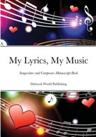 My Lyrics, My Music: Songwriters and Composers Manuscript Book 129156120X Book Cover