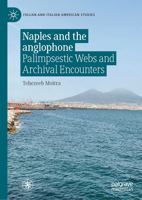 Naples and the Anglophone: Palimpsestic Webs and Archival Encounters (Italian and Italian American Studies) 3031920554 Book Cover