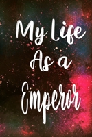 My Life as a Emperor: The perfect gift for the professional in your life - Funny 119 page lined journal! 1710320540 Book Cover