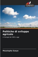 Politiche di sviluppo agricolo: in Senegal dal 1960 a oggi 6206260887 Book Cover