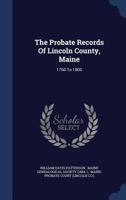The Probate Records Of Lincoln County, Maine: 1760 To 1800... 1340056739 Book Cover