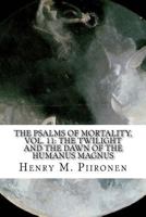 The Psalms of Mortality, Vol. 11: The Twilight and the Dawn of the Humanus Magnus 1495434745 Book Cover