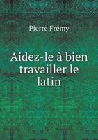 Aidez-Le a Bien Travailler Le Latin 5518926812 Book Cover