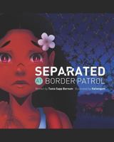 Separated at Border Patrol 1726807975 Book Cover