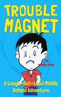 Trouble Magnet: The Laugh-Out-Loud Middle School Adventures of Jeffrey Scott B0CPPX4LDR Book Cover