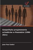 Geopolityka przyjmowania uchodzców w Rwandzie (1996-2021) (Polish Edition) 620873858X Book Cover