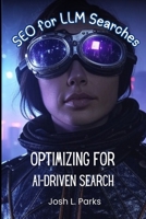 SEO for LLM Search Engines: Optimizing for AI-Driven Search B0DVLY7D68 Book Cover
