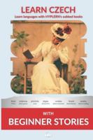 Learn Czech with Beginner Stories: Interlinear Czech to English 1834251087 Book Cover