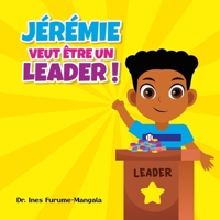 Jérémie Veut Être Un Leader: Livre illustré pour enfants B0CSZ1JXB9 Book Cover