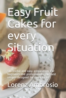 Easy Fruit Cakes for every Situation: Successful and easy preparation. For beginners and professionals. The best recipes designed for every taste. B08P1HG8MB Book Cover