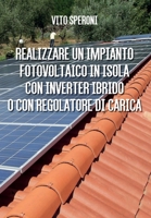 Realizzare un impianto fotovoltaico in isola con inverter ibrido o con regolatore di carica (Italian Edition) B0BPN8W7S9 Book Cover