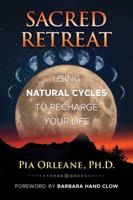 Sacred Retreat: Using Natural Cycles to Recharge Your Life 1591437911 Book Cover