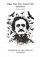 Edgar Allan Poe: Visionär des Makabren: Die Abgründe von Leben, Werk und Vermächtnis (German Edition) 3384489462 Book Cover