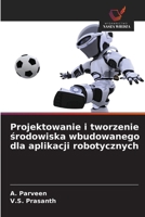Projektowanie i tworzenie srodowiska wbudowanego dla aplikacji robotycznych (Polish Edition) 6208528488 Book Cover