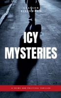 Icy Mysteries: A Crime and Political Thriller B0DWSPTSPT Book Cover