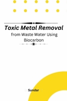 Toxic Metal Removal From Wastewater Using Biocarbon 1805250574 Book Cover