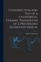 Construction and Test of a Cylindrical Ceramic Transducer of a Prestressed Segmented Design. 1013882350 Book Cover