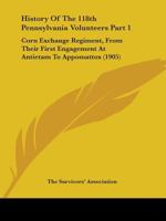 History Of The 118th Pennsylvania Volunteers Part 1: Corn Exchange Regiment, From Their First Engagement At Antietam To Appomattox 1165314126 Book Cover