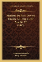 Marietta De'Ricci Ovvero Firenze Al Tempo Dell' Assedio V5 (1845) 1160188459 Book Cover