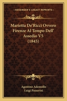 Marietta De'Ricci Ovvero Firenze Al Tempo Dell' Assedio V5 (1845) 1160188459 Book Cover
