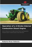 Operation of a 4-Stroke Internal Combustion Diesel Engine: And its Influence on the Agricultural Tractor and Equipment, Thresher and/or Combine and/or Grain Harvester 6204168916 Book Cover