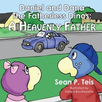 Daniel and Dana the Fatherless Dinos – A Heavenly Father 1937129209 Book Cover