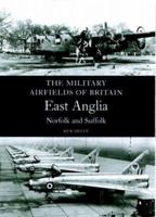 Military Airfields of Britain: East Anglia,Norfolk and Suffolk (Military Airfields of Britain S.) 1861267282 Book Cover