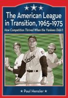 The American League in Transition, 1965-1975: How Competition Thrived When the Yankees Didn't 0786446269 Book Cover