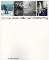 (Sick): A Cultural History of Snowboarding 0312170262 Book Cover