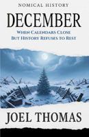 Nomical History December: When Calendars Close But History Refuses to Rest (Nomical History: Monthly) B0G3KWSV17 Book Cover
