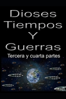 Dioses, tiempos y guerras: Tercera y cuarta partes B088N93YL6 Book Cover