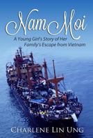 Nam Moi: A Young Girl's Story of Her Family's Escape from Vietnam 1508700796 Book Cover