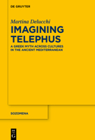 Imagining Telephus: A Greek Myth Across Cultures in the Ancient Mediterranean 3111349896 Book Cover