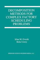 Decomposition Methods for Complex Factory Scheduling Problems 1461379067 Book Cover