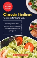 Classic Italian cookbook for young chef.: Unveiling Timeless Italian Culinary Traditions in a Classic Cookbook Tailored for Young Aspiring Chefs. B0CNTR5WSX Book Cover