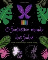 O fantástico mundo das fadas Livro para colorir relaxante Cenas mitológicas de fadas para adolescentes e adultos: Uma coleção de designs lendários ... e o relaxamento B0C42HFC1H Book Cover