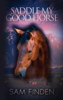 Saddle My Good Horse 0615805337 Book Cover