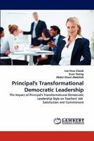 Principal's Transformational Democratic Leadership: The Impact of Principal's Transformational Democratic Leadership Style on Teachers' Job Satisfaction and Commitment 3843393362 Book Cover