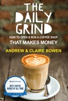 The Daily Grind: How to open and run a coffee shop that makes money 1519365705 Book Cover