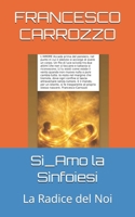 Sì_Amo la Sìnfoiesi: La Radice del Noi (Italian Edition) B0H7YXSXWM Book Cover