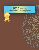 105 Awesome Mandalas Coloring Book: New Edition Mandala Coloring Book for Adults, 105 Pages: 8,5 x 11 inches B084DGFBR8 Book Cover