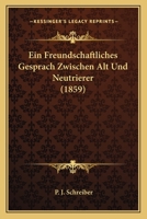 Ein Freundschaftliches Gesprach Zwischen Alt Und Neutrierer (1859) 1160085412 Book Cover