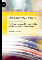 The Machine Penalty: The Consequences of Seeing Artificial Intelligence as Less Than Human 3031860608 Book Cover