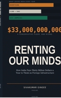 Renting Our Minds: How India Pays Thirty Billion Dollars a Year to Think on Foreign Infrastructure B0H6F62W81 Book Cover