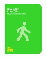 How to Live in the City 1447293312 Book Cover